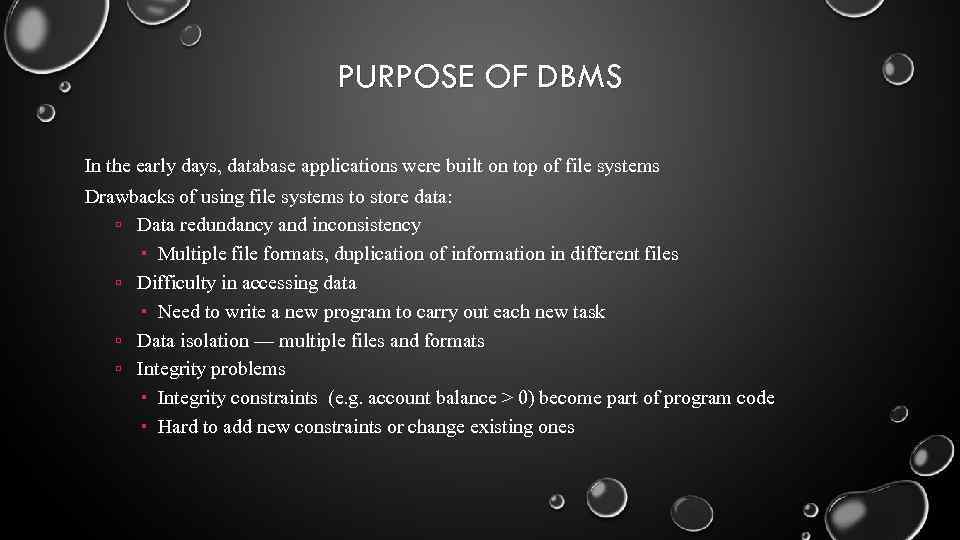 PURPOSE OF DBMS In the early days, database applications were built on top of