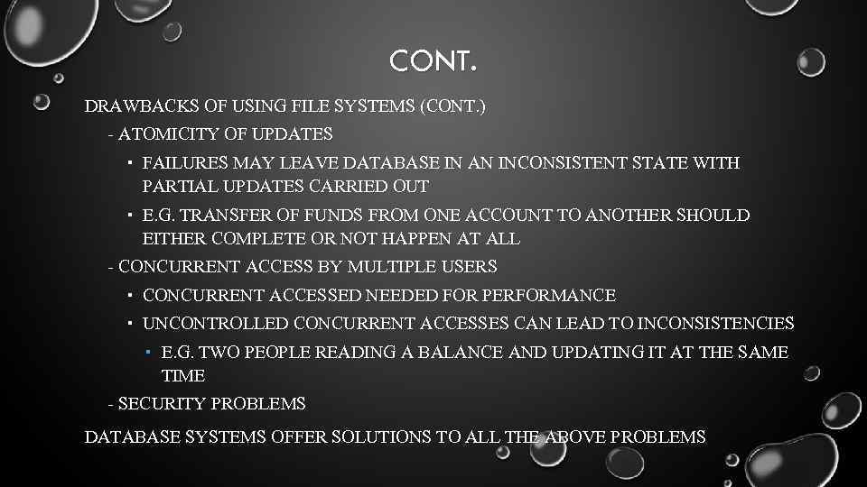 CONT. DRAWBACKS OF USING FILE SYSTEMS (CONT. ) - ATOMICITY OF UPDATES FAILURES MAY