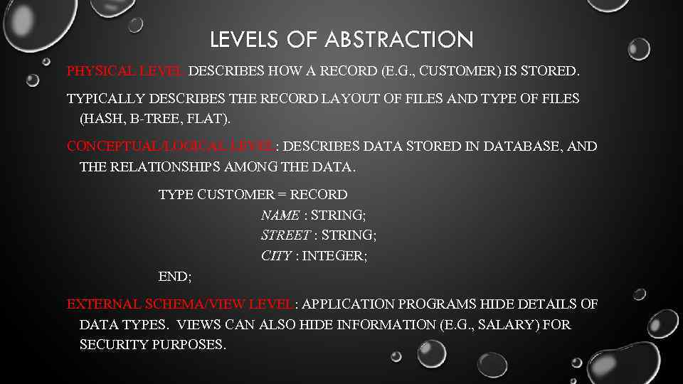 LEVELS OF ABSTRACTION PHYSICAL LEVEL DESCRIBES HOW A RECORD (E. G. , CUSTOMER) IS