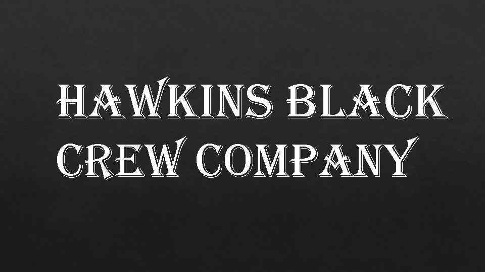 hawkins black crew company 