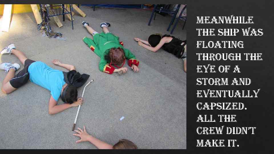 meanwhile the ship was floating through the eye of a storm and eventually capsized.