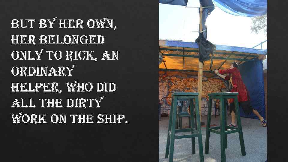 but by her own, her belonged only to rick, an ordinary helper, who did