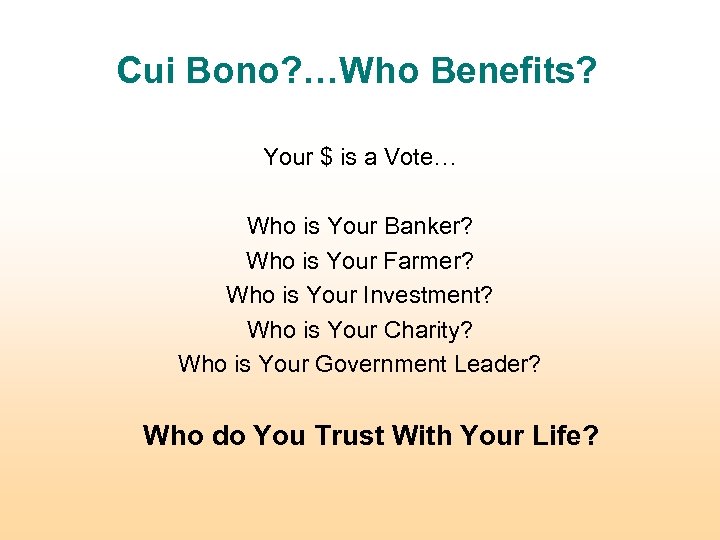 Cui Bono? …Who Benefits? Your $ is a Vote… Who is Your Banker? Who