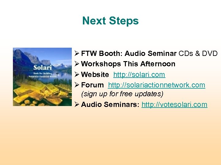 Next Steps Ø FTW Booth: Audio Seminar CDs & DVD Ø Workshops This Afternoon