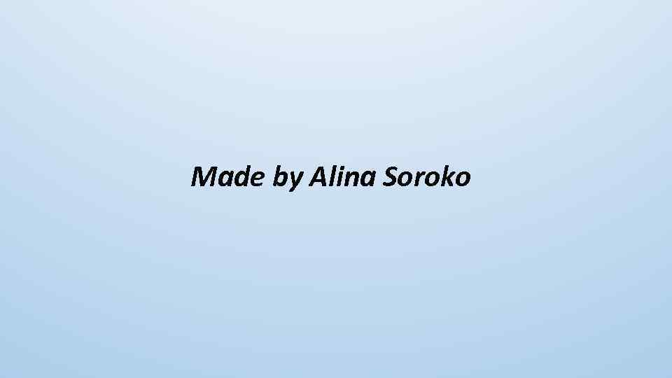 Made by Alina Soroko 