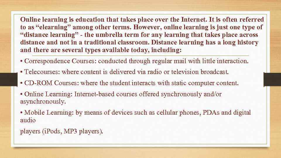 Online learning is education that takes place over the Internet. It is often referred