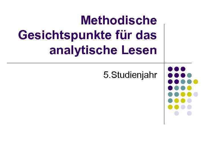 Methodische Gesichtspunkte für das analytische Lesen 5. Studienjahr 
