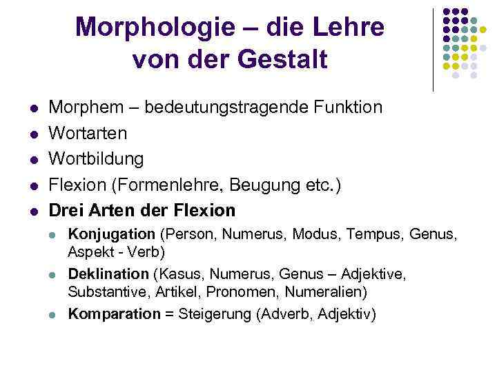 Morphologie – die Lehre von der Gestalt l l l Morphem – bedeutungstragende Funktion