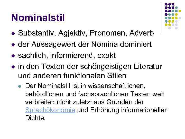 Nominalstil l l Substantiv, Agjektiv, Pronomen, Adverb der Aussagewert der Nomina dominiert sachlich, informierend,