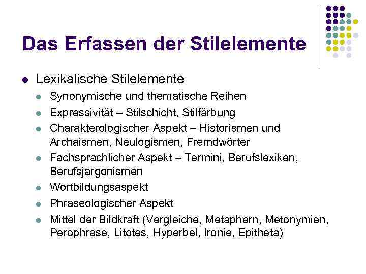 Das Erfassen der Stilelemente l Lexikalische Stilelemente l l l l Synonymische und thematische