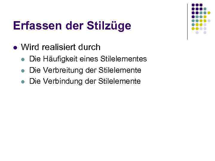 Erfassen der Stilzüge l Wird realisiert durch l l l Die Häufigkeit eines Stilelementes