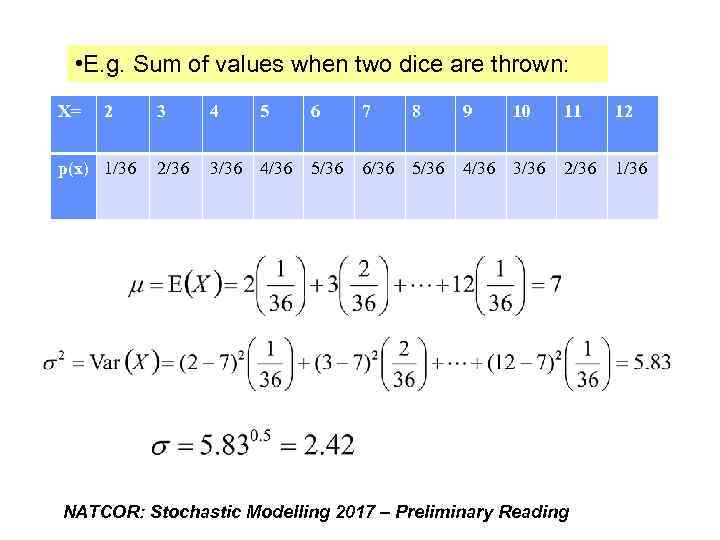  • E. g. Sum of values when two dice are thrown: X= 2