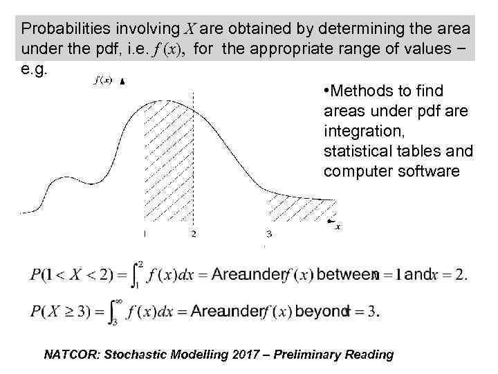 Probabilities involving X are obtained by determining the area under the pdf, i. e.