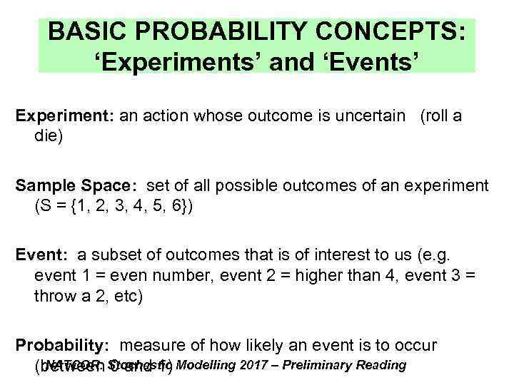 BASIC PROBABILITY CONCEPTS: ‘Experiments’ and ‘Events’ Experiment: an action whose outcome is uncertain (roll