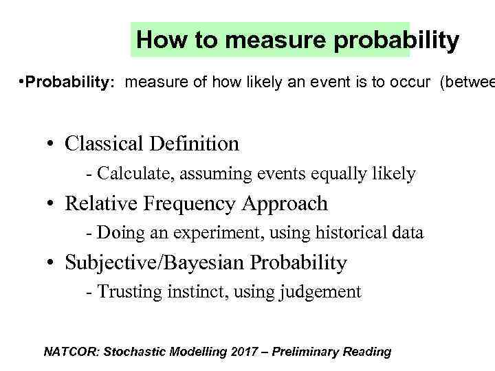 How to measure probability • Probability: measure of how likely an event is to