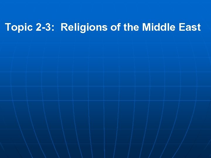 Topic 2 -3: Religions of the Middle East 
