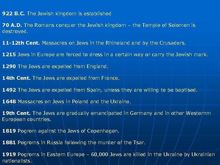 922 B. C. The Jewish kingdom is established 70 A. D. The Romans conquer