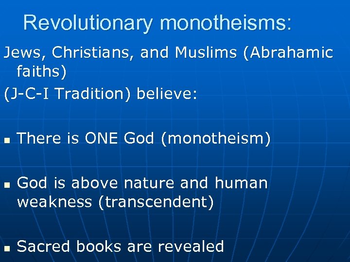 Revolutionary monotheisms: Jews, Christians, and Muslims (Abrahamic faiths) (J-C-I Tradition) believe: n n n