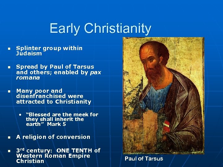 Early Christianity n n n Splinter group within Judaism Spread by Paul of Tarsus