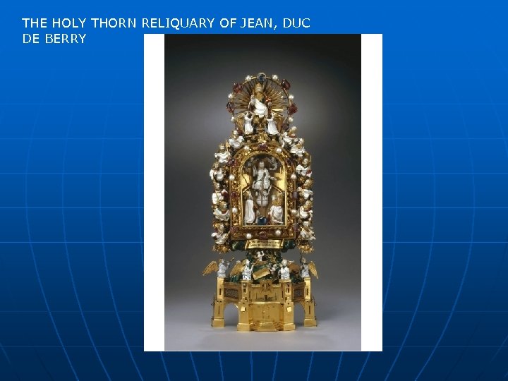 THE HOLY THORN RELIQUARY OF JEAN, DUC DE BERRY 