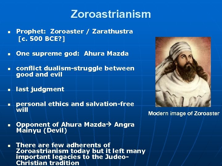 Zoroastrianism n Prophet: Zoroaster / Zarathustra [c. 500 BCE? ] n One supreme god: