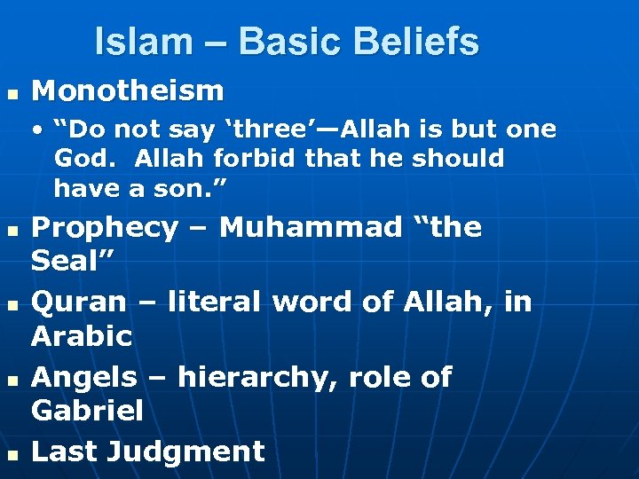 Islam – Basic Beliefs n Monotheism • “Do not say ‘three’—Allah is but one