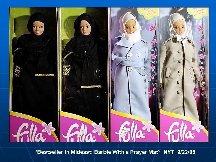 “Bestseller in Mideast: Barbie With a Prayer Mat” NYT 9/22/05 