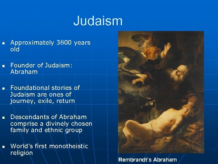 Judaism n n n Approximately 3800 years old Founder of Judaism: Abraham Foundational stories