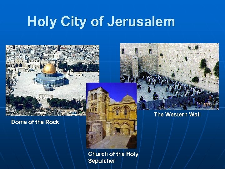 Holy City of Jerusalem The Western Wall Dome of the Rock Church of the
