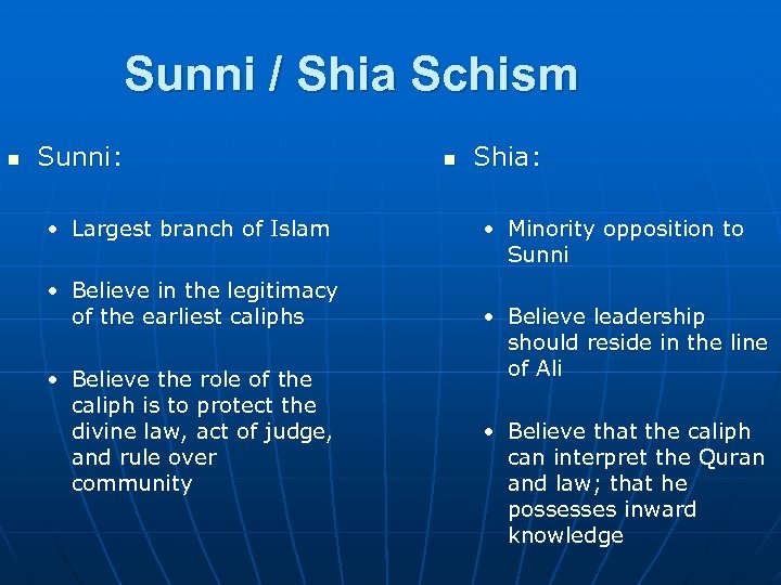 Sunni / Shia Schism n Sunni: • Largest branch of Islam • Believe in