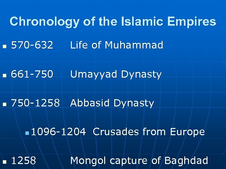 Chronology of the Islamic Empires n 570 -632 Life of Muhammad n 661 -750