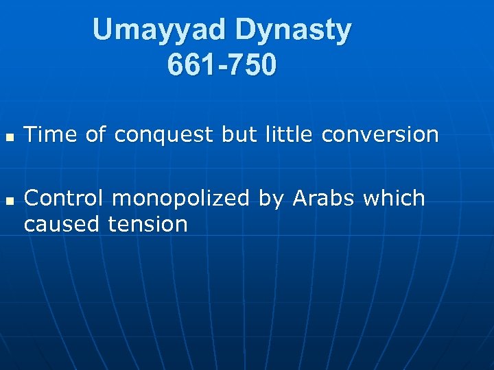 Umayyad Dynasty 661 -750 n n Time of conquest but little conversion Control monopolized