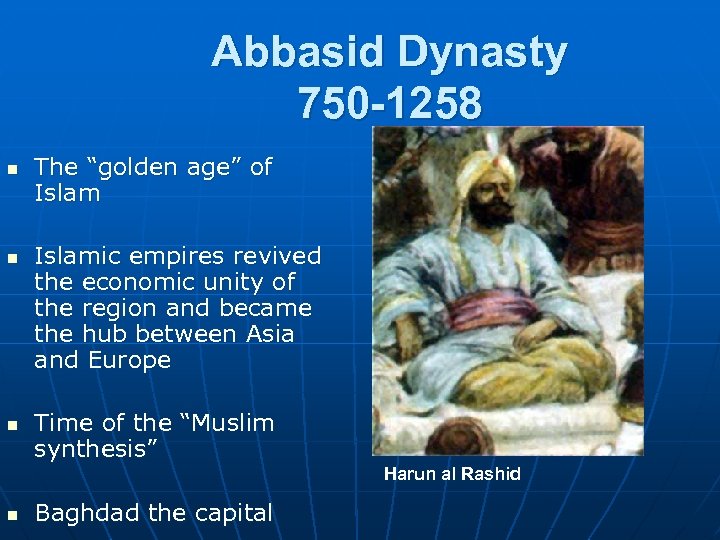 Abbasid Dynasty 750 -1258 n n n The “golden age” of Islamic empires revived