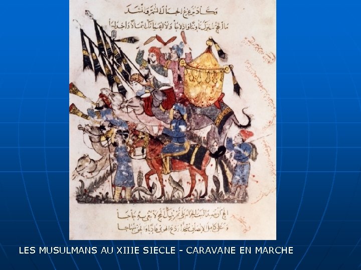 LES MUSULMANS AU XIIIE SIECLE - CARAVANE EN MARCHE 