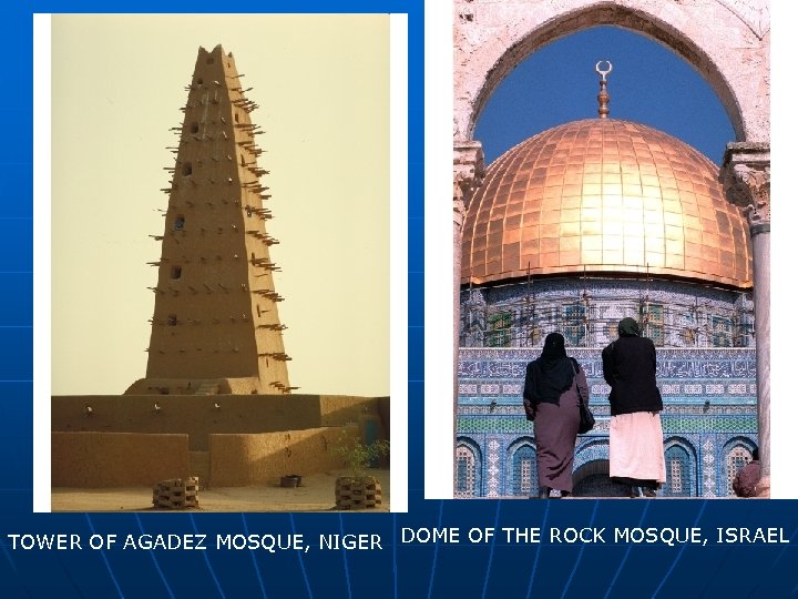 TOWER OF AGADEZ MOSQUE, NIGER DOME OF THE ROCK MOSQUE, ISRAEL 