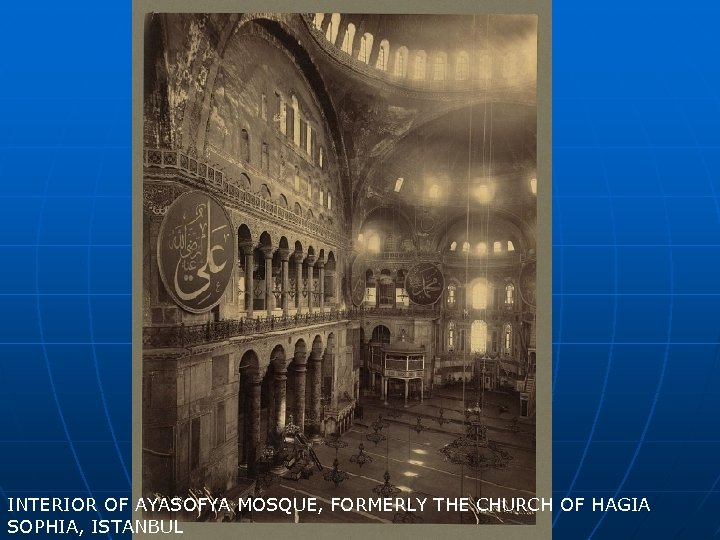 INTERIOR OF AYASOFYA MOSQUE, FORMERLY THE CHURCH OF HAGIA SOPHIA, ISTANBUL 