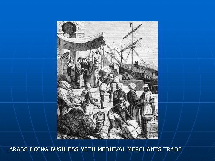 ARABS DOING BUSINESS WITH MEDIEVAL MERCHANTS TRADE 