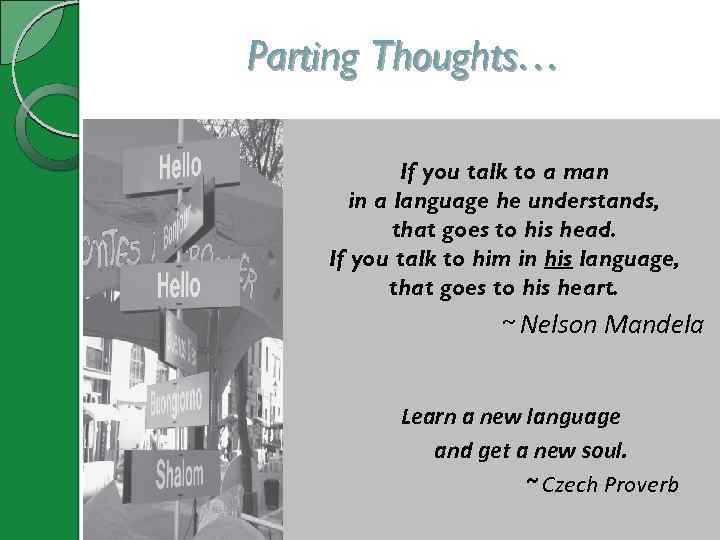 Parting Thoughts… If you talk to a man in a language he understands, that