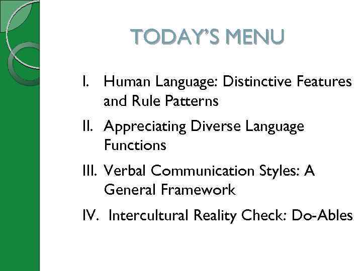 TODAY’S MENU I. Human Language: Distinctive Features and Rule Patterns II. Appreciating Diverse Language