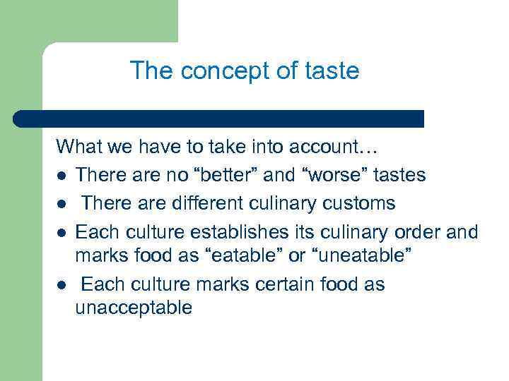 The concept of taste What we have to take into account… l There are