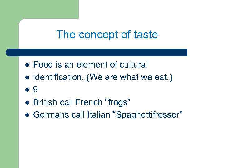 The concept of taste l l l Food is an element of cultural identification.