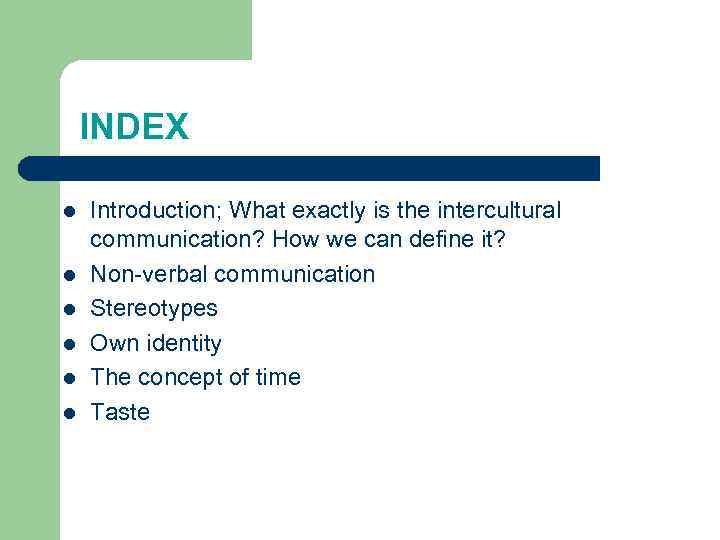INDEX l l l Introduction; What exactly is the intercultural communication? How we can