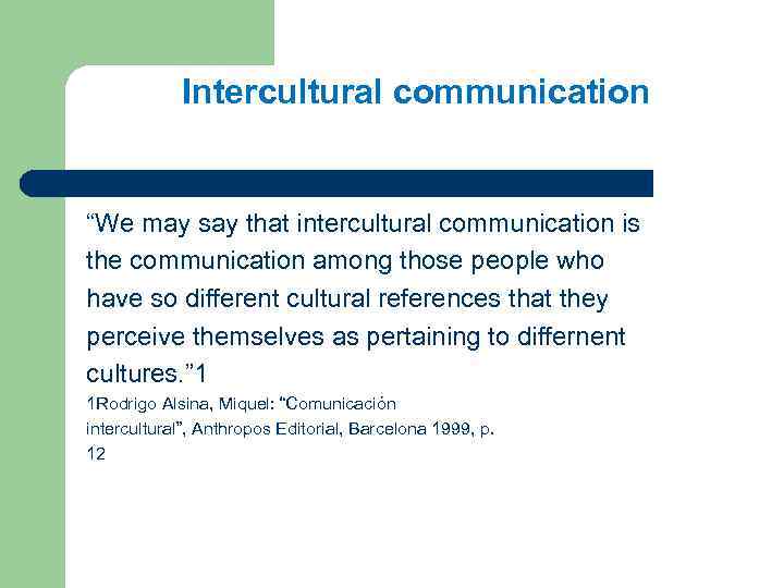 Intercultural communication “We may say that intercultural communication is the communication among those people