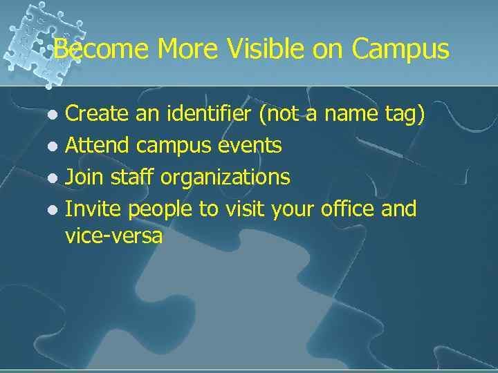 Become More Visible on Campus Create an identifier (not a name tag) l Attend