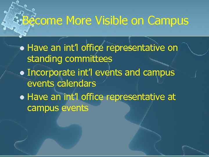 Become More Visible on Campus Have an int’l office representative on standing committees l