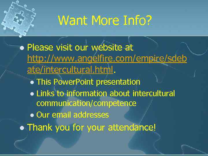 Want More Info? l Please visit our website at http: //www. angelfire. com/empire/sdeb ate/intercultural.