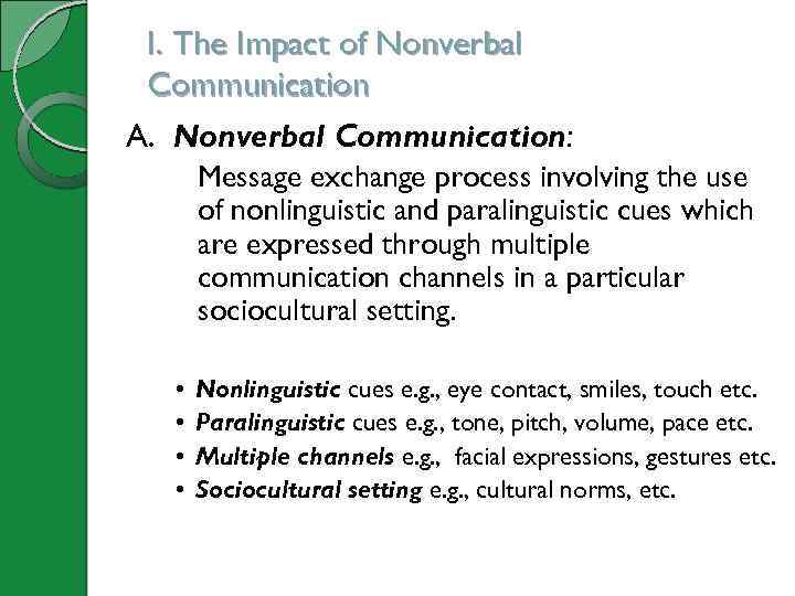 I. The Impact of Nonverbal Communication A. Nonverbal Communication: Message exchange process involving the