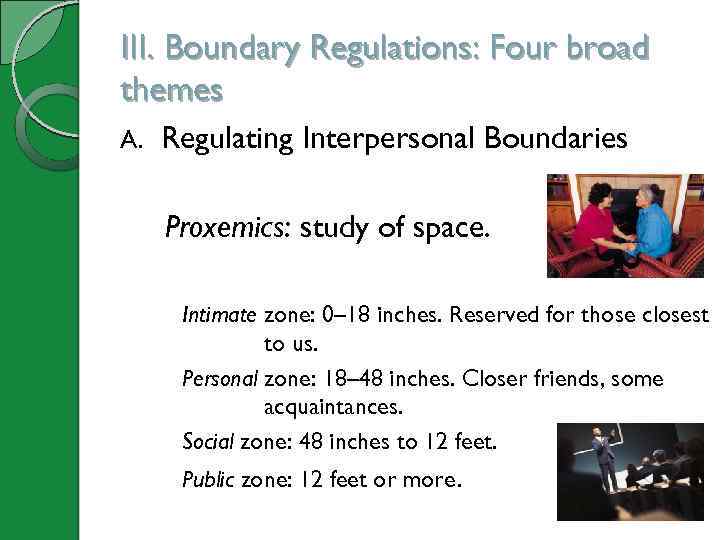 III. Boundary Regulations: Four broad themes A. Regulating Interpersonal Boundaries Proxemics: study of space.