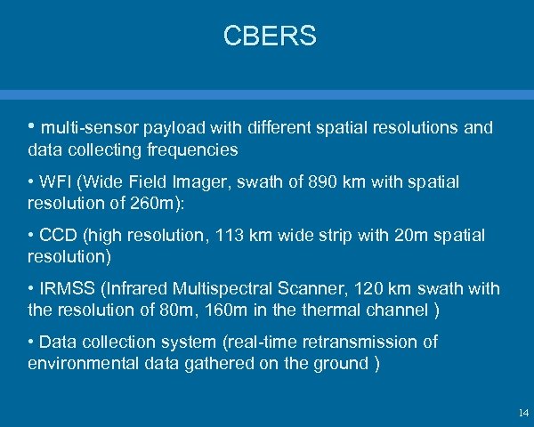 CBERS • multi-sensor payload with different spatial resolutions and data collecting frequencies • WFI