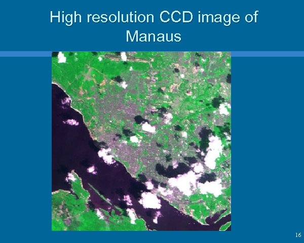 High resolution CCD image of Manaus 16 